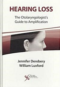 Hearing Loss: The Otolaryngologists Guide to Amplification (Hardcover)