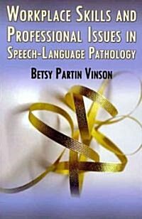 Workplace Skills and Professional Issues in Speech-Language Pathology (Paperback, 1st)