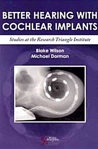 Better Hearing with Cochlear Implants: Studies at the Research Triangle Institute (Paperback)