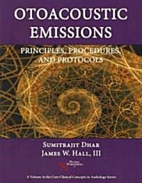 Otoacoustic Emmissions: Principles, Procedures, and Protocols (Paperback)