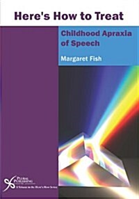 Heres How to Treat Childhood Apraxia of Speech (Paperback, 1st)
