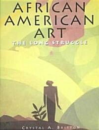 African American Art: The Long Struggle (Hardcover)