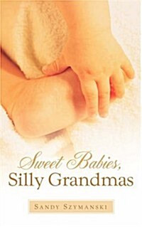 Sweet Babies, Silly Grandmas (Paperback)