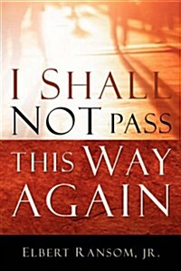 I Shall Not Pass This Way Again (Paperback)