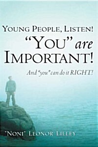 Young People, Listen! You are important! And you can do it RIGHT! (Paperback)