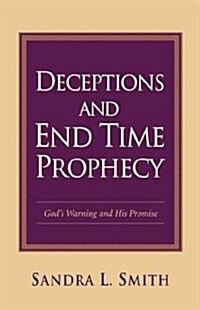 Deceptions And End Time Prophecy (Paperback)