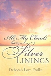 All My Clouds Have Silver Linings (Paperback)