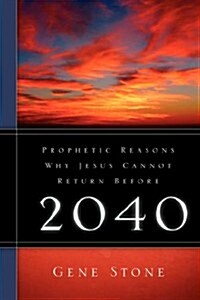 Prophetic Reasons Why Jesus Cannot Return Before 2040 (Paperback)