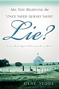 Are You Believing the Once Saved Always Saved Lie? (Paperback)