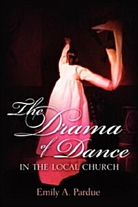 The Drama of Dance in the Local Church (Paperback)