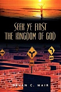 Seek Ye First the Kingdom of God (Paperback)