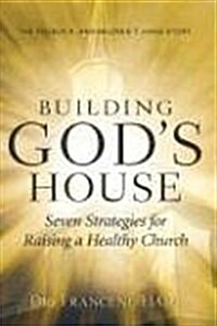Building Gods House-seven Strategies for Raising a Healthy Church (Hardcover)