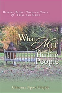 What Not to Say to Hurting People (Paperback)