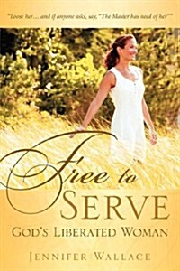 Free to Serve, Gods Liberated Woman (Paperback)
