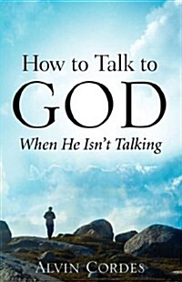 How to Talk to God When He Isnt Talking (Paperback)