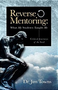 Reverse Mentoring: What My Students Taught Me (Paperback)