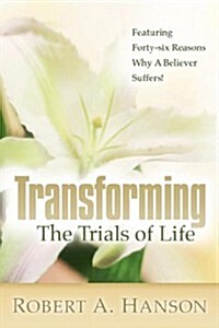 Transforming the Trials of Life (Paperback)