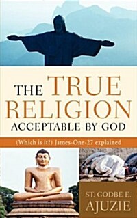 The True Religion Acceptable by God (Paperback)