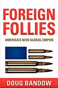 Foreign Follies: Americas New Global Empire (Paperback)