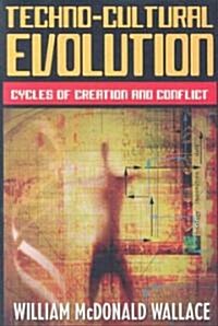 Techno-Cultural Evolution: Cycles of Creation and Conflict (Paperback)
