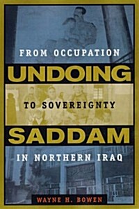 Undoing Saddam: From Occupation to Sovereignty in Northern Iraq (Paperback)