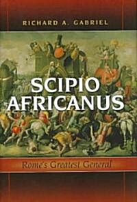 Scipio Africanus: Romes Greatest General (Hardcover)