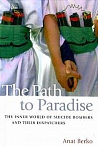 The Path to Paradise: The Inner World of Suicide Bombers and Their Dispatchers (Paperback)