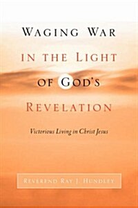 Waging War In The Light Of Gods Revelation (Paperback)