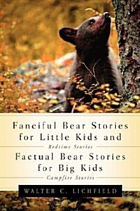 Fanciful Bear Stories For Little Kids And Factual Bear Stories For Big Kids (Paperback)