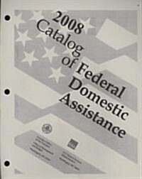 Catalog of Federal Domestic Assistance 2008 (Loose Leaf, 1st)