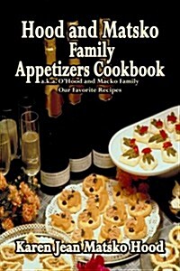 Hood And Matsko Family Appetizer Cookbook (Paperback)