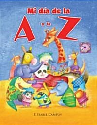 Mi Dia de la a A la Z = My Day from A to Z (Paperback)