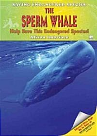 The Sperm Whale: Help Save This Endangered Species! (Library Binding)