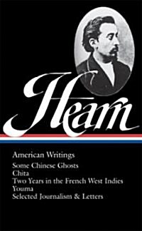 Lafcadio Hearn: American Writings (Loa #190): Some Chinese Ghosts / Chita / Two Years in the French West Indies / Youma / Selected Journalism and Lett (Hardcover)