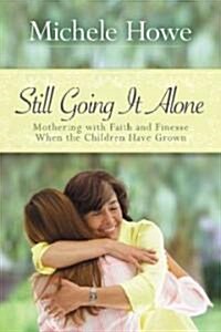Still Going It Alone: Mothering with Faith and Finesse When the Children Have Grown (Paperback)