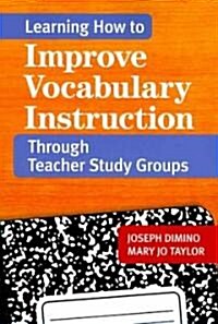Learning How to Improve Vocabulary Instruction Through Teacher Study Groups (Paperback)