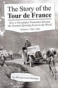 The Story of the Tour de France Volume 1: 1903-1964 (Paperback)