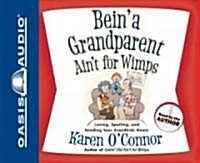Bein a Grandparent Aint for Wimps: Loving, Spoiling, and Sending Your Grandkids Home (Audio CD)