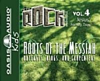 Roots of the Messiah: Outcasts, Kings, and Carpenters Volume 4 (Audio CD)