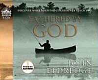 Fathered by God: Discover What Your Dad Could Never Teach You (Audio CD)