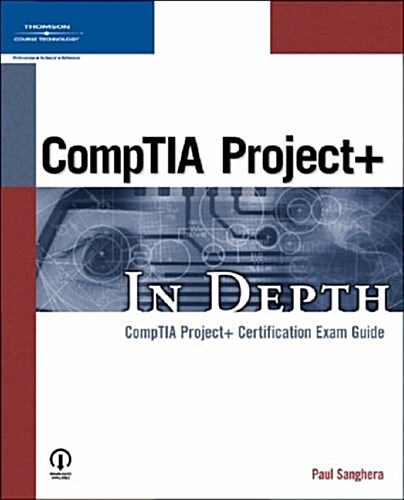 Comptia Project+ in Depth: Comptia Project+ Certification Exam Guide (Paperback, 1st)