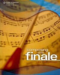 Composing With Finale (Paperback, 1st)