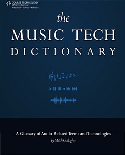 The Music Tech Dictionary: A Glossary of Audio-Related Terms and Technologies (Paperback)