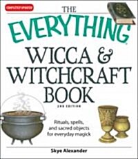 The Everything Wicca and Witchcraft Book: Rituals, Spells, and Sacred Objects for Everyday Magick (Paperback, 2)