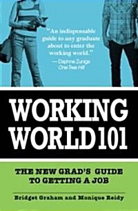 Working World 101: The New Grads Guide to Getting a Job (Paperback)