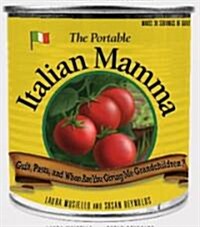 The Portable Italian Mamma: Guilt, Pasta, and When Are You Giving Me Grandchildren? (Paperback)