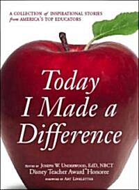 Today I Made a Difference: A Collection of Inspirational Stories from Americas Top Educators (Paperback)