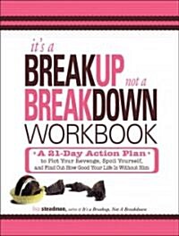 Its a Breakup, Not a Breakdown Workbook: A 21-Day Action Plan to Plot Your Revenge, Spoil Yourself, and Find Out How Good Your Life Is Without Him (Paperback)