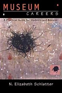 Museum Careers: A Practical Guide for Students and Novices (Paperback)