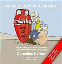 Archaeology Is a Brand!: The Meaning of Archaeology in Contemporary Popular Culture (Hardcover)